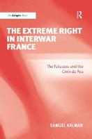 Extreme Right in Interwar France, The: The Faisceau and the Croix de Feu