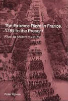 Extreme Right in France, 1789 to the Present, The: From de Maistre to Le Pen
