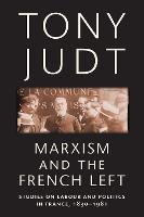 Marxism and the French Left: Studies on Labour and Politics in France, 1830-1981 (PDF eBook)