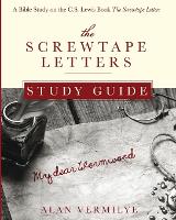 Screwtape Letters Study Guide, The: A Bible Study on the C.S. Lewis Book The Screwtape Letters