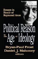 Political Reason in the Age of Ideology: Essays in Honor of Raymond Aron