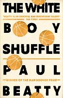 White Boy Shuffle, The: From the Man Booker prize-winning author of The Sellout
