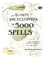 Element Encyclopedia of 5000 Spells, The: The Ultimate Reference Book for the Magical Arts