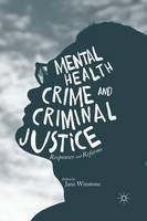 Mental Health, Crime and Criminal Justice: Responses and Reforms