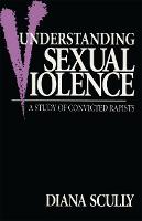 Understanding Sexual Violence: A Study of Convicted Rapists