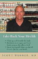  Take Back Your Health: Clean Up and Detoxify the Body, Revitalize Your Organs and Brain Functioning...