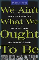 We Aint What We Ought To Be: The Black Freedom Struggle from Emancipation to Obama