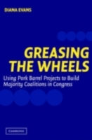 Greasing the Wheels: Using Pork Barrel Projects to Build Majority Coalitions in Congress (PDF eBook)